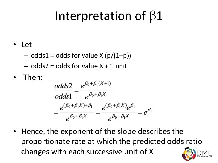 Interpretation of 1 • Let: – odds 1 = odds for value X (p/(1–p))