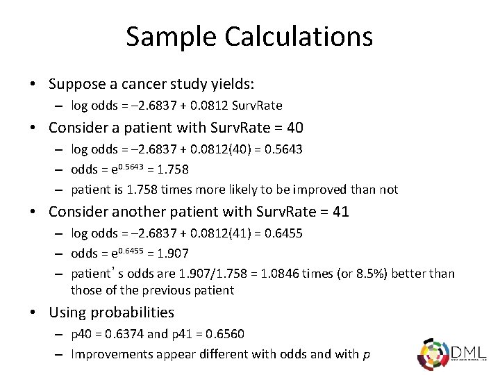 Sample Calculations • Suppose a cancer study yields: – log odds = – 2.