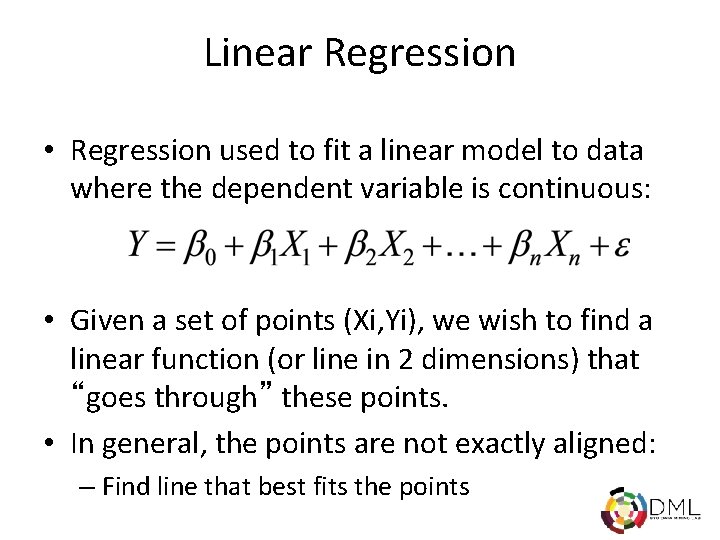 Linear Regression • Regression used to fit a linear model to data where the