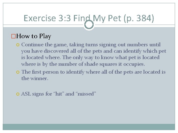 Exercise 3: 3 Find My Pet (p. 384) �How to Play Continue the game,