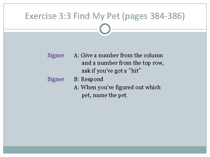 Exercise 3: 3 Find My Pet (pages 384 -386) Signer A: Give a number