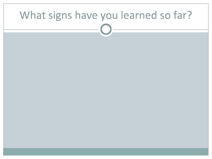 What signs have you learned so far? 