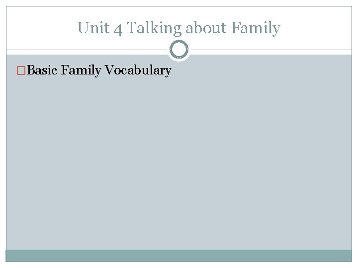 Unit 4 Talking about Family �Basic Family Vocabulary 