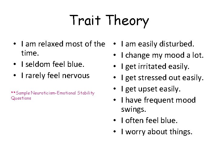 Trait Theory • I am relaxed most of the time. • I seldom feel