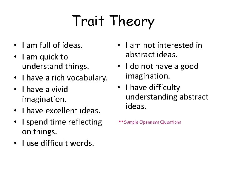 Trait Theory • I am full of ideas. • I am quick to understand