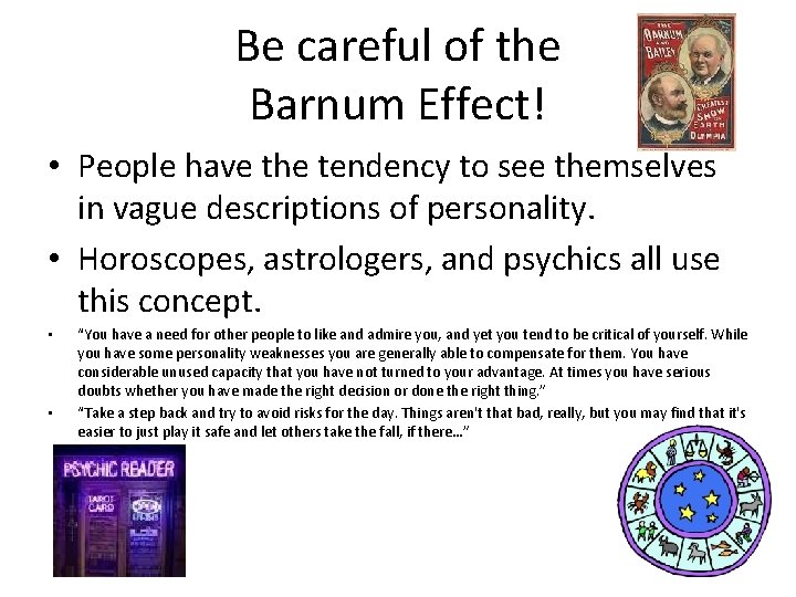 Be careful of the Barnum Effect! • People have the tendency to see themselves