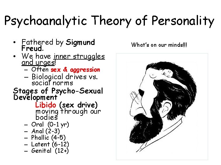 Psychoanalytic Theory of Personality • Fathered by Sigmund Freud. • We have inner struggles