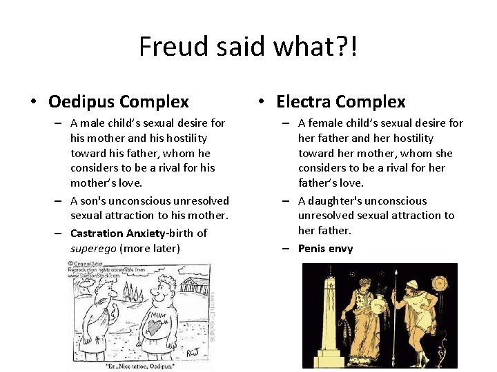 Freud said what? ! • Oedipus Complex – A male child’s sexual desire for
