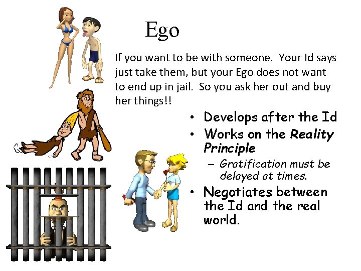 Ego If you want to be with someone. Your Id says just take them,