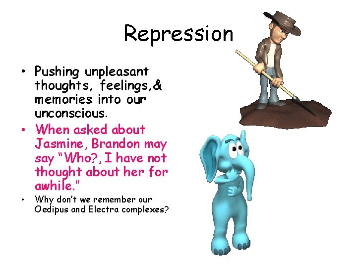 Repression • Pushing unpleasant thoughts, feelings, & memories into our unconscious. • When asked