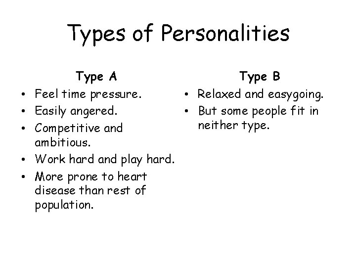 Types of Personalities Type A Type B • Feel time pressure. • Relaxed and