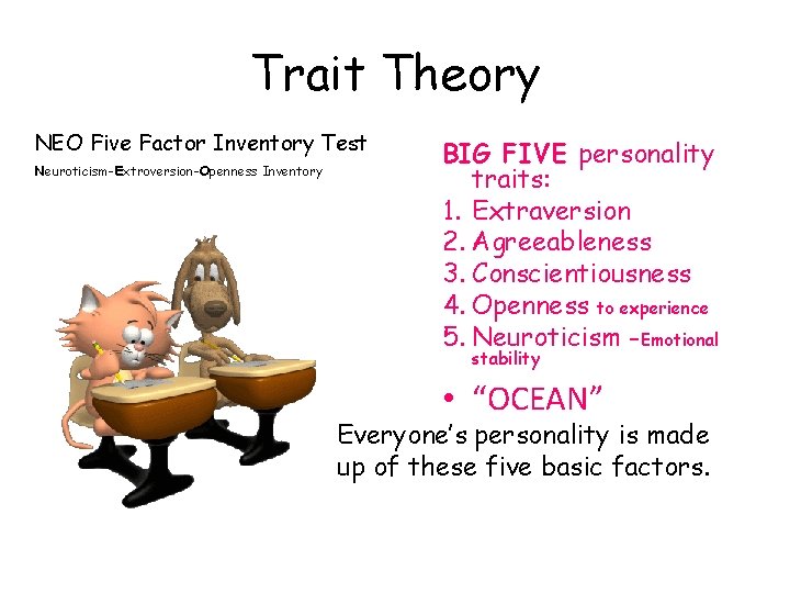 Trait Theory NEO Five Factor Inventory Test Neuroticism-Extroversion-Openness Inventory BIG FIVE personality traits: 1.