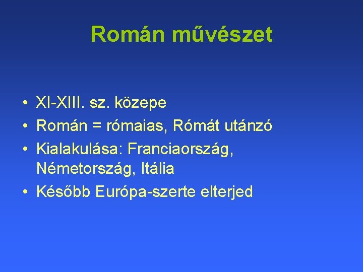Román művészet • XI-XIII. sz. közepe • Román = rómaias, Rómát utánzó • Kialakulása:
