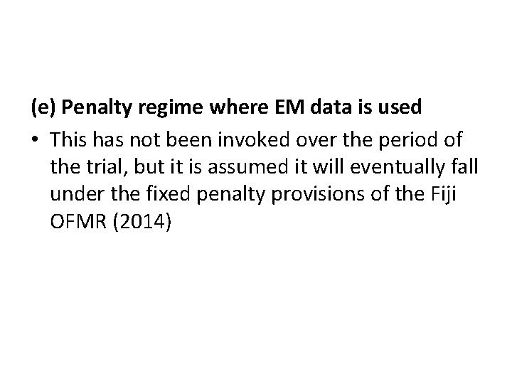 (e) Penalty regime where EM data is used • This has not been invoked
