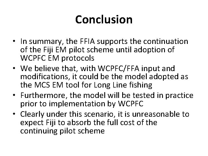 Conclusion • In summary, the FFIA supports the continuation of the Fiji EM pilot