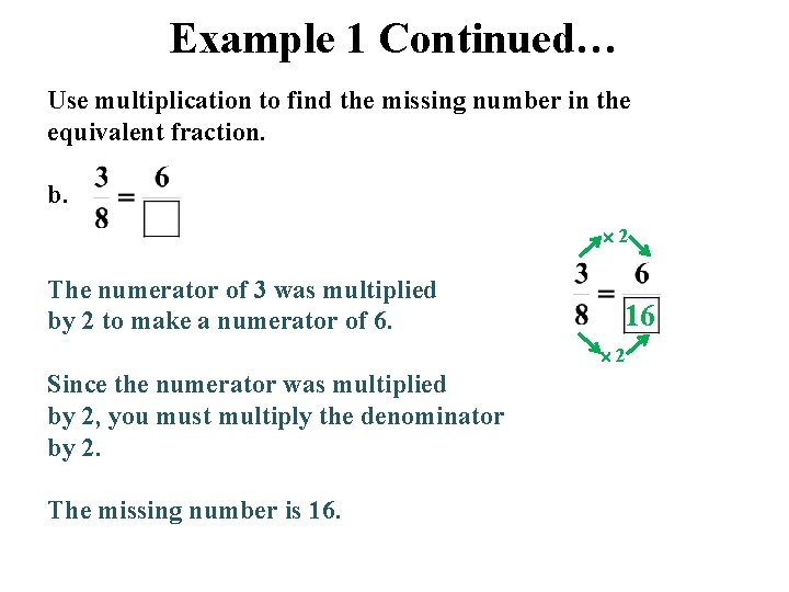 Example 1 Continued… Use multiplication to find the missing number in the equivalent fraction.