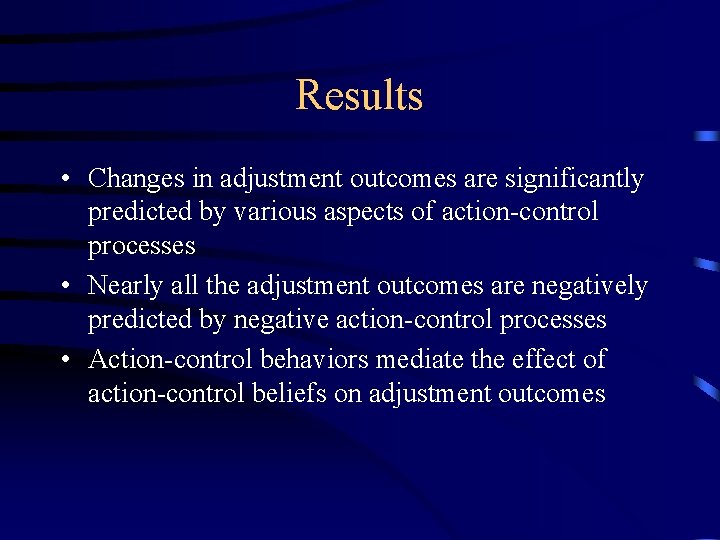 Results • Changes in adjustment outcomes are significantly predicted by various aspects of action-control