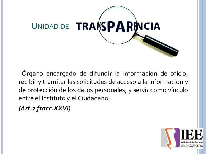UNIDAD DE Órgano encargado de difundir la información de oficio, recibir y tramitar las