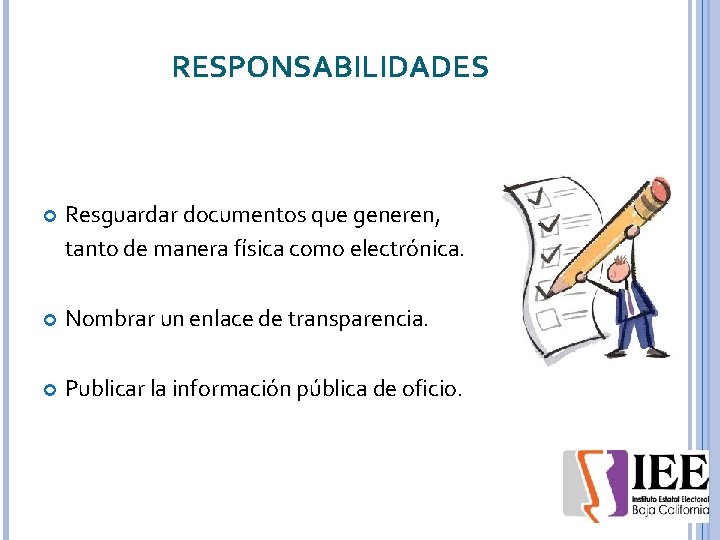 RESPONSABILIDADES Resguardar documentos que generen, tanto de manera física como electrónica. Nombrar un enlace