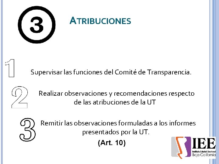 ATRIBUCIONES Supervisar las funciones del Comité de Transparencia. Realizar observaciones y recomendaciones respecto de