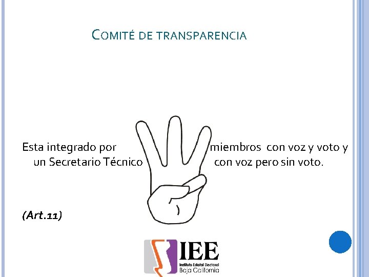 COMITÉ DE TRANSPARENCIA Esta integrado por un Secretario Técnico (Art. 11) miembros con voz