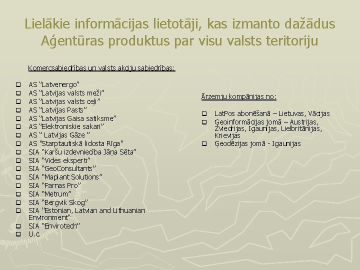 Lielākie informācijas lietotāji, kas izmanto dažādus Aģentūras produktus par visu valsts teritoriju Komercsabiedrības un