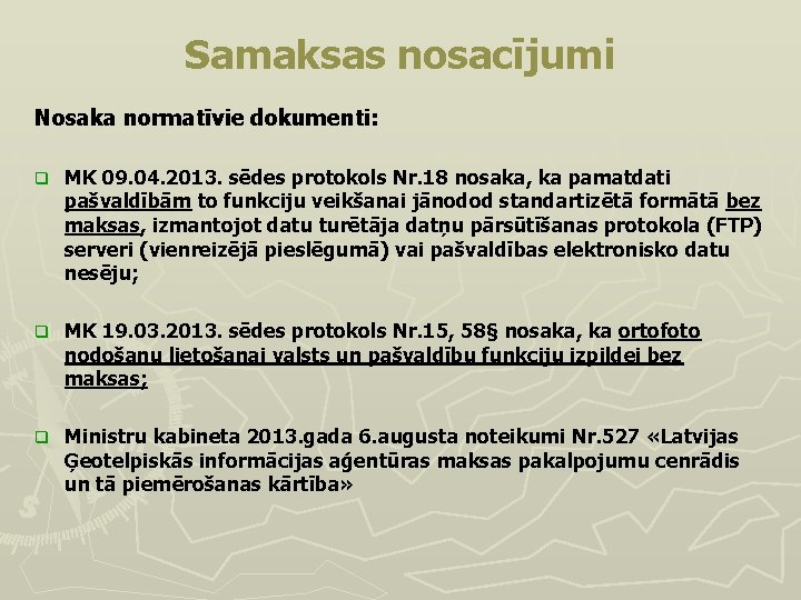 Samaksas nosacījumi Nosaka normatīvie dokumenti: q MK 09. 04. 2013. sēdes protokols Nr. 18