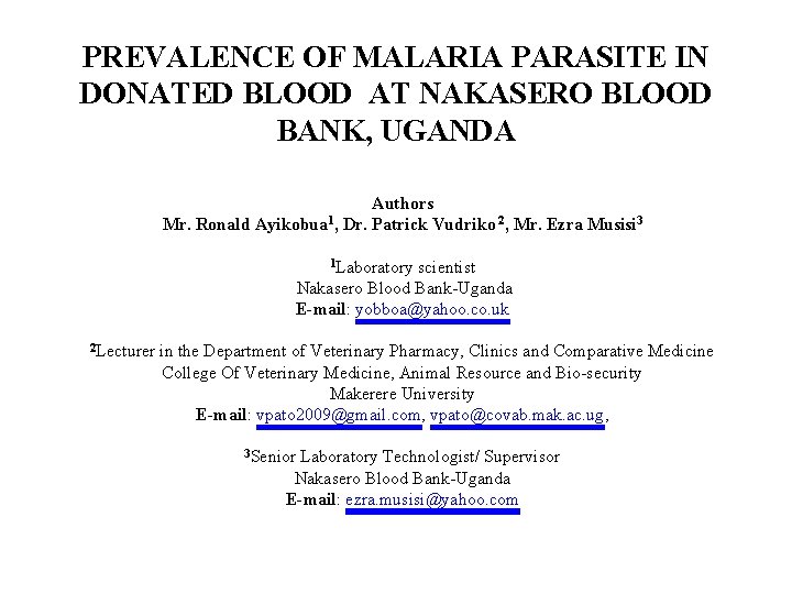 PREVALENCE OF MALARIA PARASITE IN DONATED BLOOD AT NAKASERO BLOOD BANK, UGANDA Authors Mr.