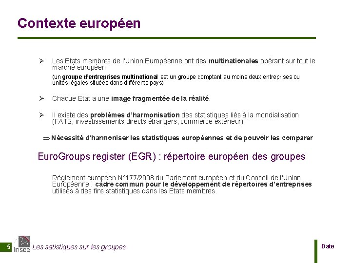 Contexte européen Ø Les Etats membres de l’Union Européenne ont des multinationales opérant sur