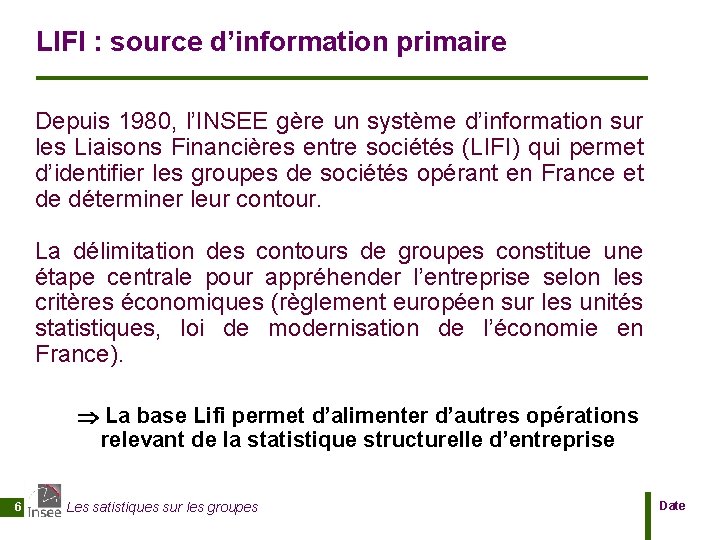 LIFI : source d’information primaire Depuis 1980, l’INSEE gère un système d’information sur les