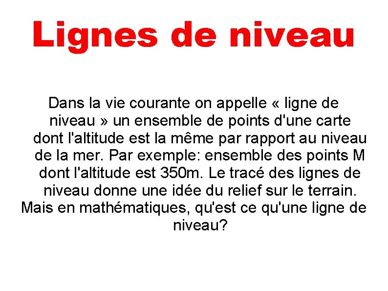 Lignes de niveau Dans la vie courante on appelle « ligne de niveau »