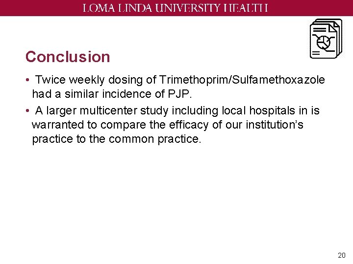 Conclusion • Twice weekly dosing of Trimethoprim/Sulfamethoxazole had a similar incidence of PJP. •