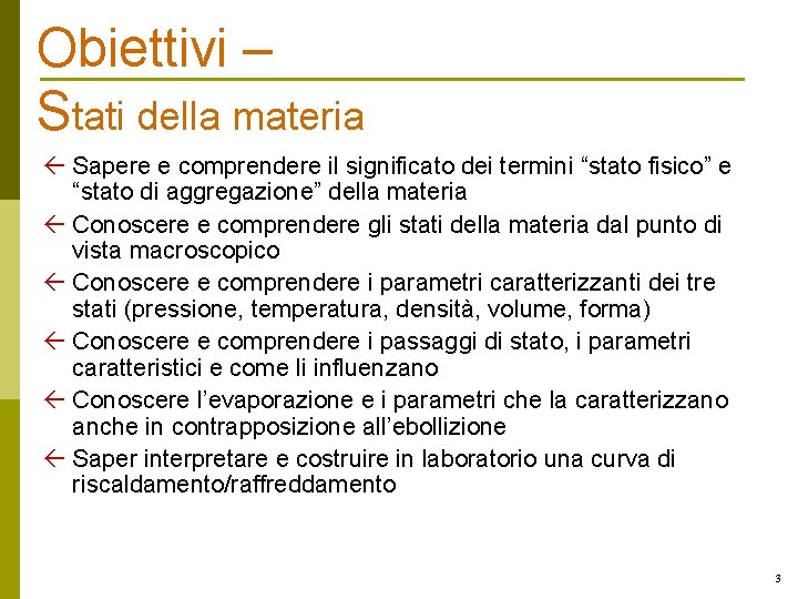 Obiettivi – Stati della materia ß Sapere e comprendere il significato dei termini “stato