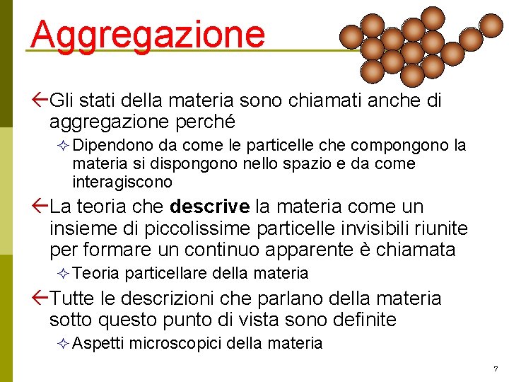 Aggregazione ßGli stati della materia sono chiamati anche di aggregazione perché ² Dipendono da