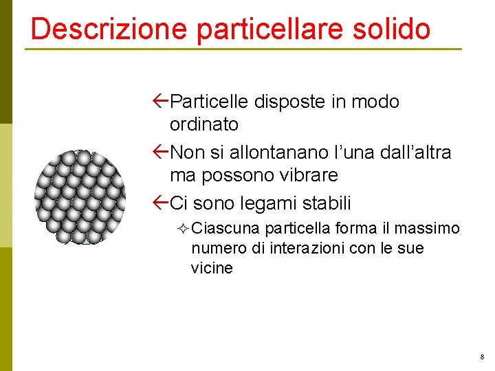 Descrizione particellare solido ßParticelle disposte in modo ordinato ßNon si allontanano l’una dall’altra ma