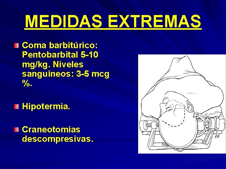 MEDIDAS EXTREMAS Coma barbitúrico: Pentobarbital 5 -10 mg/kg. Niveles sanguíneos: 3 -5 mcg %.