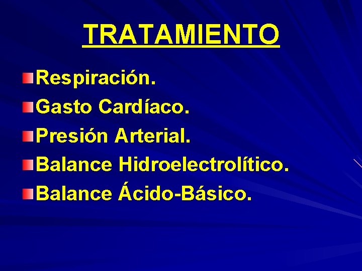 TRATAMIENTO Respiración. Gasto Cardíaco. Presión Arterial. Balance Hidroelectrolítico. Balance Ácido-Básico. 