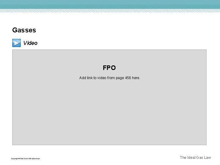 Gasses Video FPO Add link to video from page 456 here. Copyright © Mc.