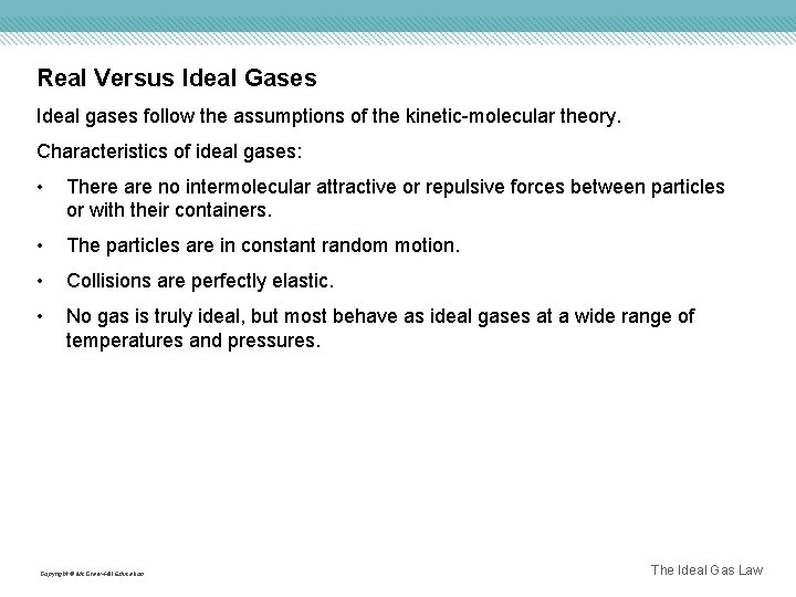 Real Versus Ideal Gases Ideal gases follow the assumptions of the kinetic-molecular theory. Characteristics