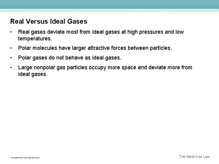 Real Versus Ideal Gases • Real gases deviate most from ideal gases at high