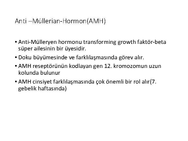 Anti –Müllerian-Hormon(AMH) • Anti-Mülleryen hormonu transforming growth faktör-beta süper ailesinin bir üyesidir. • Doku