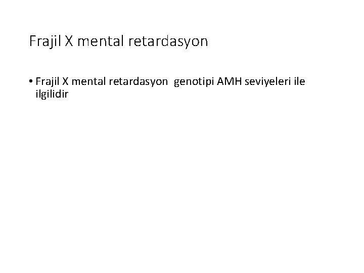 Frajil X mental retardasyon • Frajil X mental retardasyon genotipi AMH seviyeleri ile ilgilidir