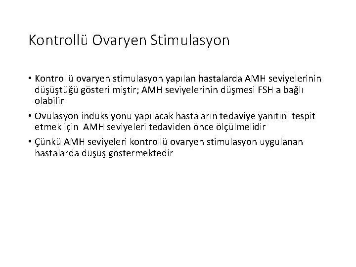 Kontrollü Ovaryen Stimulasyon • Kontrollü ovaryen stimulasyon yapılan hastalarda AMH seviyelerinin düşüştüğü gösterilmiştir; AMH