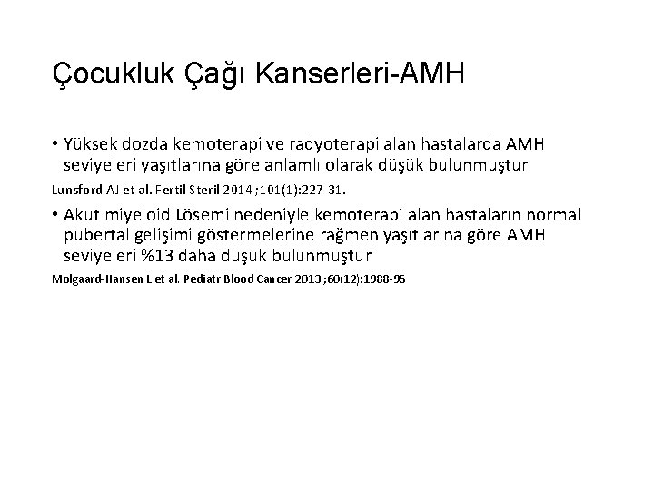 Çocukluk Çağı Kanserleri-AMH • Yüksek dozda kemoterapi ve radyoterapi alan hastalarda AMH seviyeleri yaşıtlarına