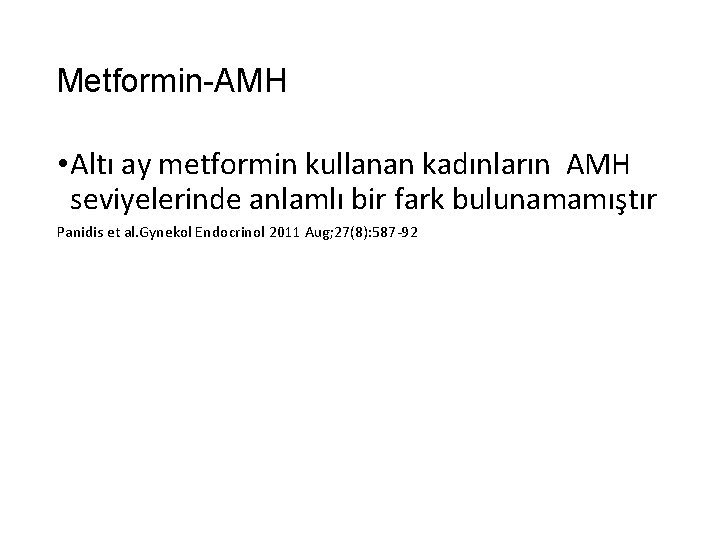 Metformin-AMH • Altı ay metformin kullanan kadınların AMH seviyelerinde anlamlı bir fark bulunamamıştır Panidis