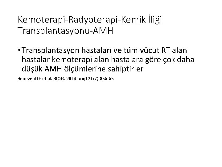 Kemoterapi-Radyoterapi-Kemik İliği Transplantasyonu-AMH • Transplantasyon hastaları ve tüm vücut RT alan hastalar kemoterapi alan