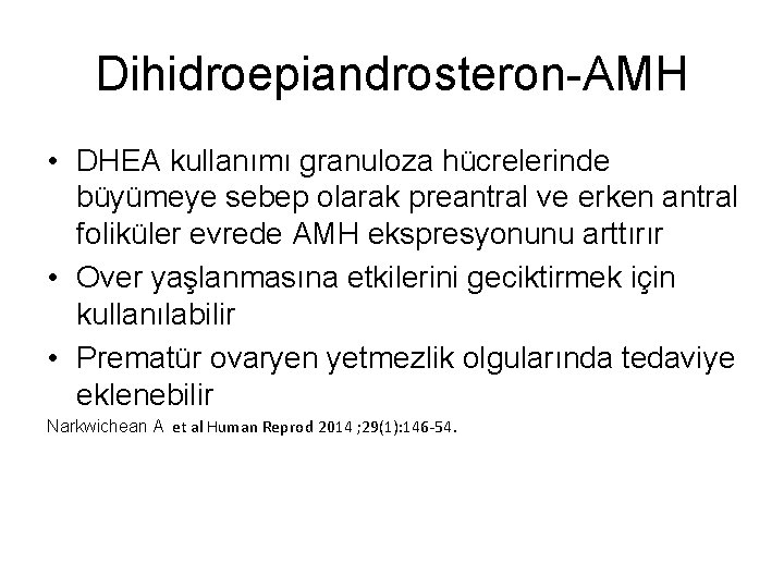 Dihidroepiandrosteron-AMH • DHEA kullanımı granuloza hücrelerinde büyümeye sebep olarak preantral ve erken antral foliküler
