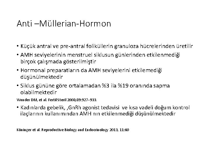 Anti –Müllerian-Hormon • Küçük antral ve pre-antral foliküllerin granuloza hücrelerinden üretilir • AMH seviyelerinin