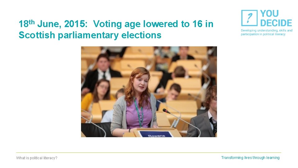 18 th June, 2015: Voting age lowered to 16 in Scottish parliamentary elections What