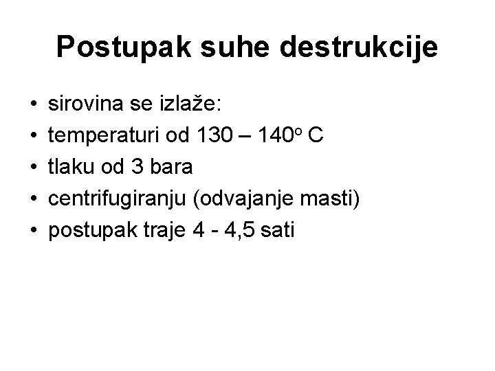 Postupak suhe destrukcije • • • sirovina se izlaže: temperaturi od 130 – 140